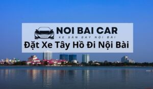 Giá thuê xe từ Tây Hồ đi sân bay Nội Bài là bao nhiêu