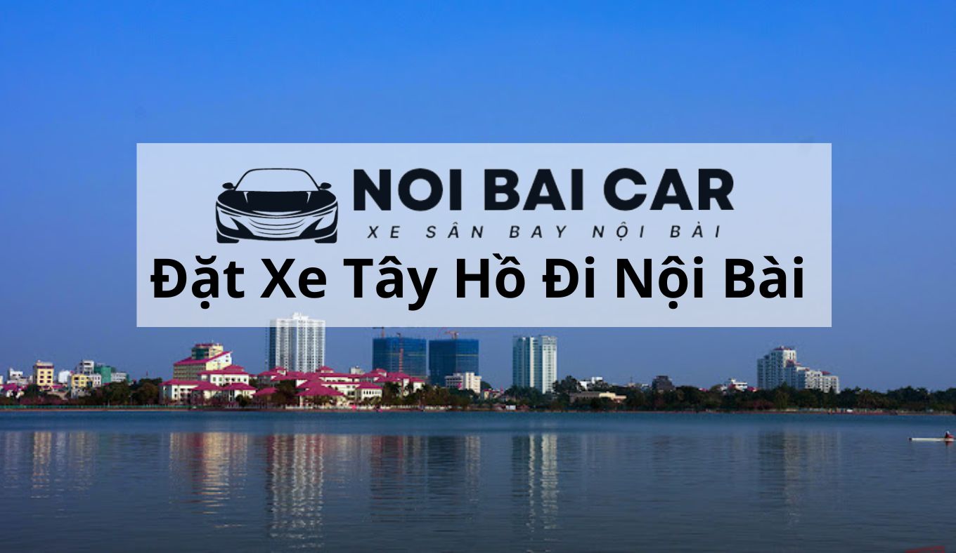 Đặt Xe Tây Hồ Đi Nội Bài (1)