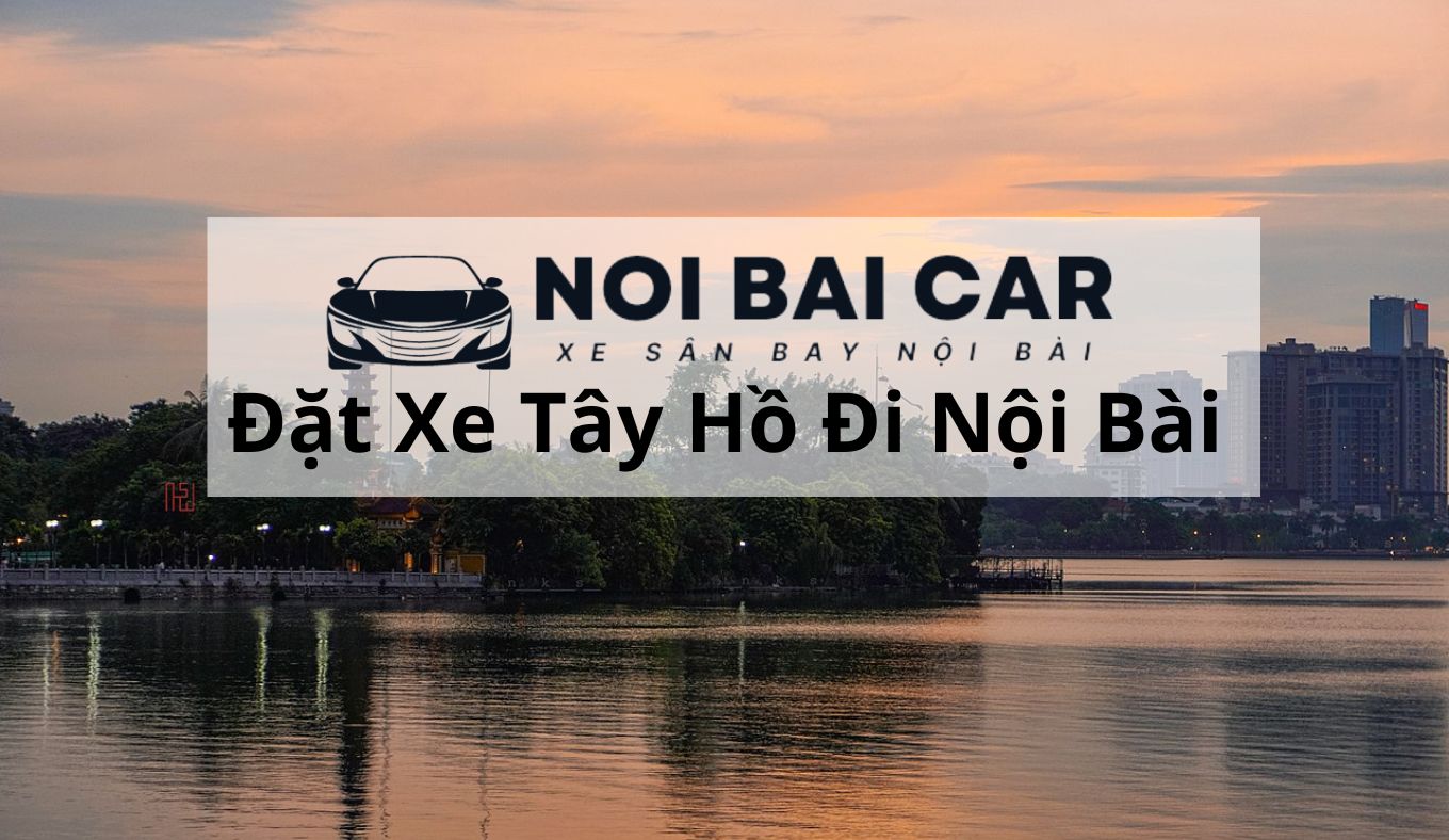Đặt Xe Tây Hồ Đi Nội Bài (2)