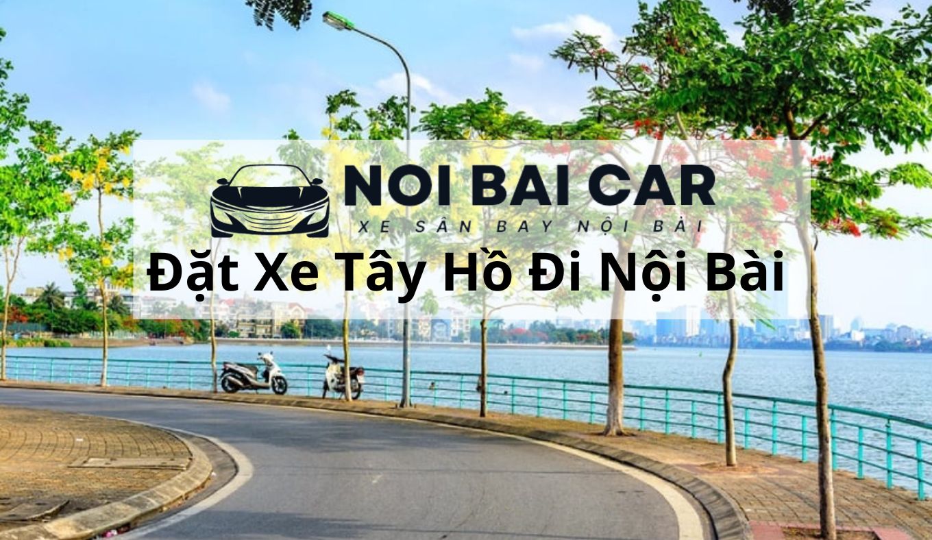 Giá thuê xe từ Tây Hồ đi sân bay Nội Bài là bao nhiêu ?
