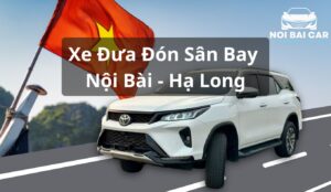 Xe Đưa Đón Sân Bay Nội Bài Hạ Long