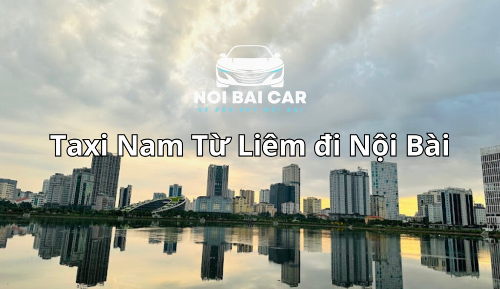 Taxi Nam Từ Liêm đi Nội Bài