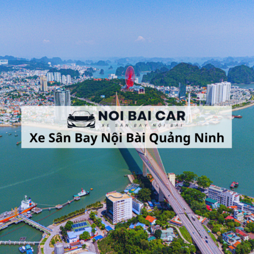 Thuê Xe Đưa Đón Sân Bay Nội Bài Quảng Ninh 2025