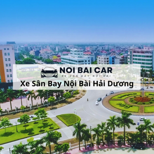 Thuê Xe Hải Dương Sân Bay Nội Bài 2025