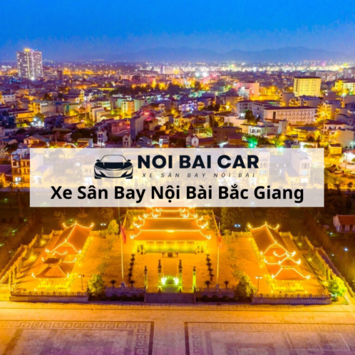 Thuê Xe Sân Bay Bắc Giang Nội Bài 2025