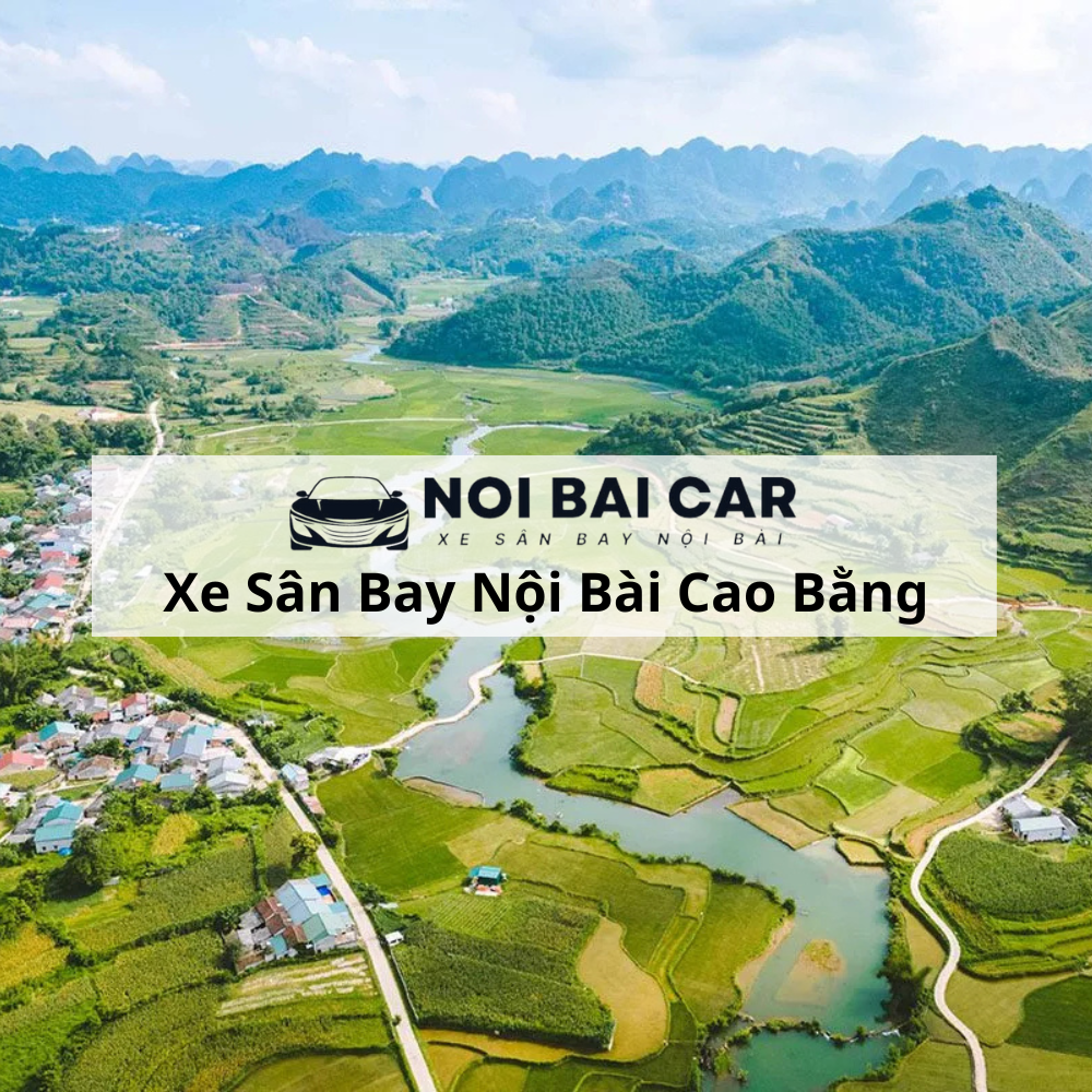 Thuê Xe Sân Bay Cao Bằng Nội Bài 2025 Thuê Xe Sân Bay Cao Bằng Nội Bài 2025