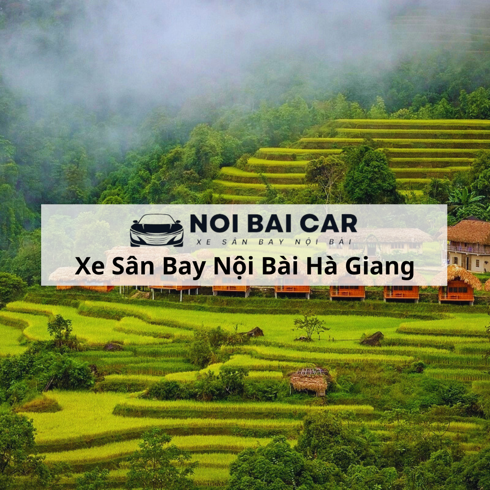 Thuê Xe Sân Bay Nội Bài Đi Hà Giang 2025 Thuê Xe Sân Bay Nội Bài Đi Hà Giang 2025