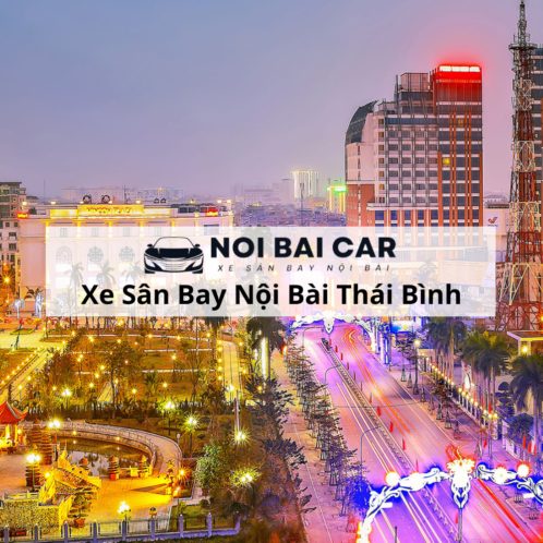 Thuê Xe Sân Bay Nội Bài Thái Bình 2025