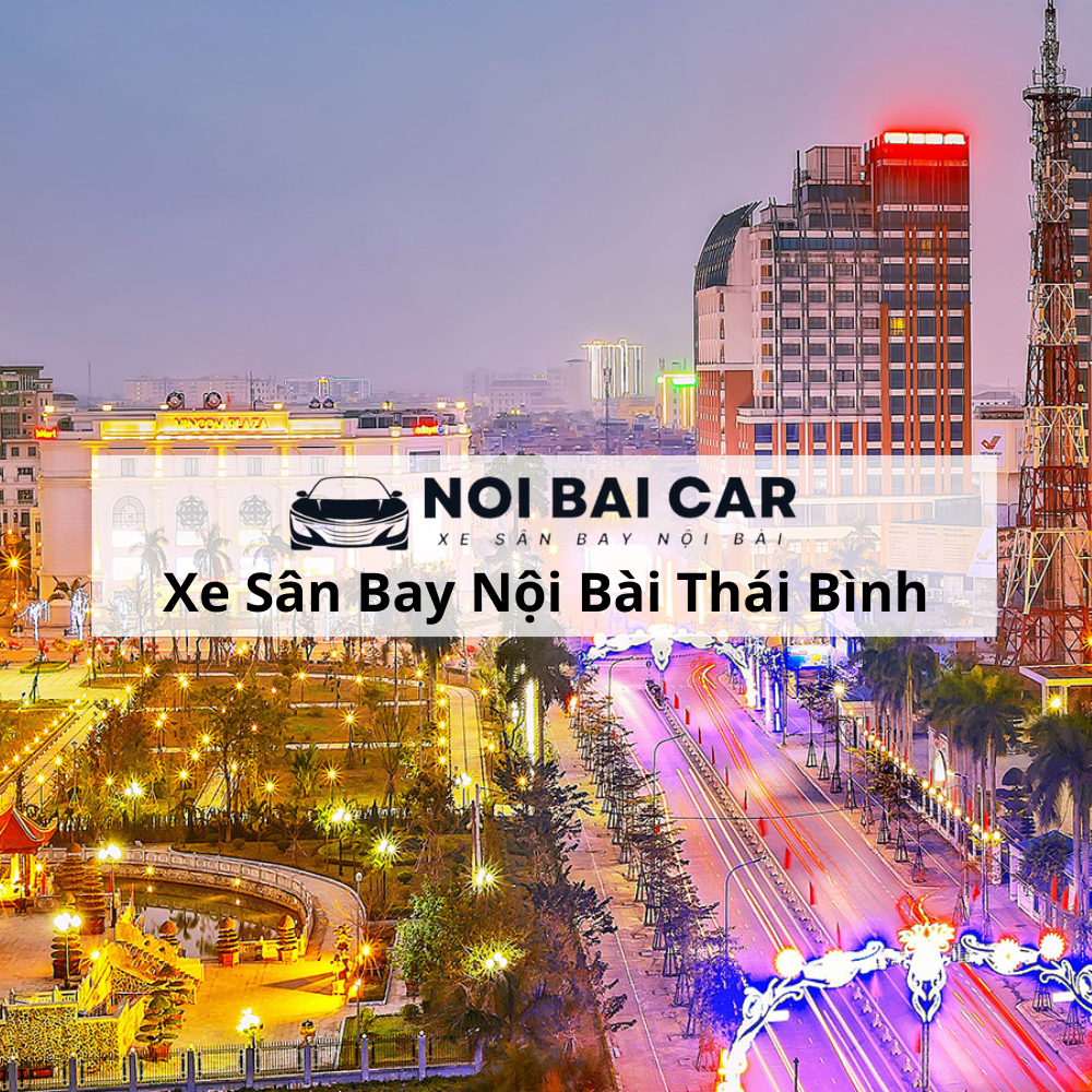 Thuê Xe Sân Bay Nội Bài Thái Bình 2025 Thuê Xe Sân Bay Nội Bài Thái Bình 2025