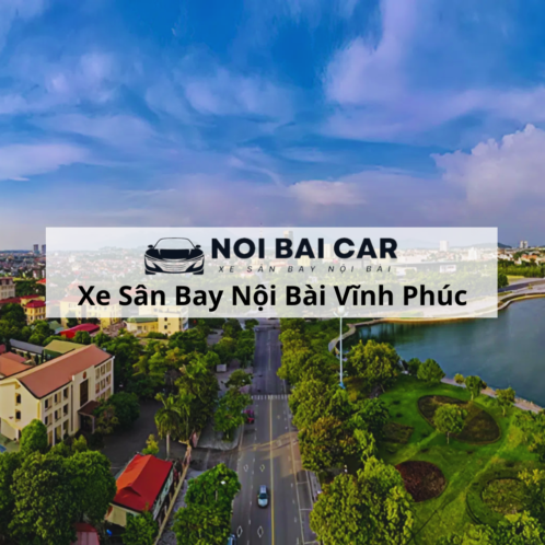 Thuê Xe Sân Bay Vĩnh Phúc Nội Bài 2025